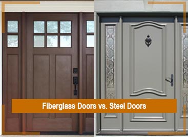 Fiberglass Doors Vs. Steel Doors: Which One Will Serve You Better